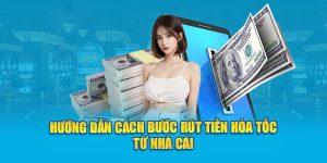 Hướng dẫn cách bước rút tiền hỏa tốc từ nhà cái