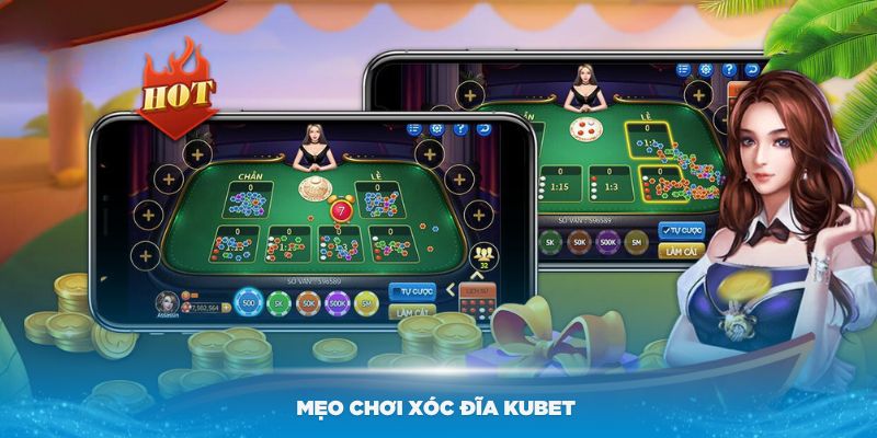 Một số mẹo chơi xóc đĩa KUBET hiệu quả mà mọi người nên biết